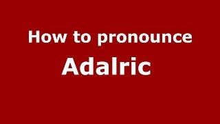 How to pronounce Adalric 