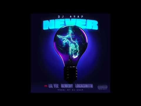 DJ ASAP x Lil Yee x Locksmith - "Never"