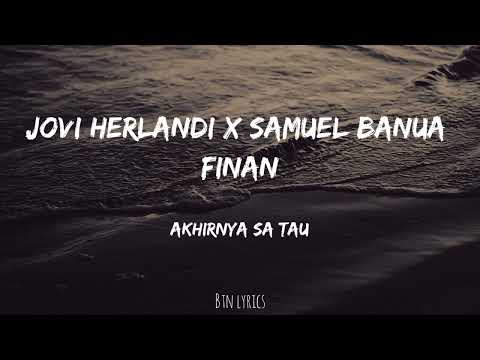Jovi Herlandi x Samuel Banua x Finan - Akhirnya Sa Tau (Lirik)