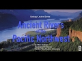 Ancient Rivers of the Pacific Northwest