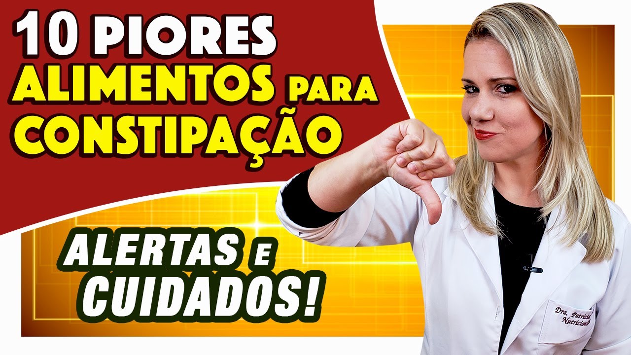 TEM PRISÃO DE VENTRE? Fique longe dos 10 PIORES ALIMENTOS para constipação!