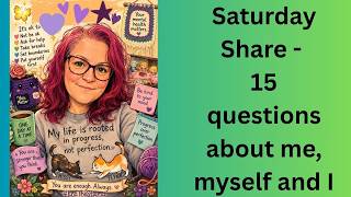 Saturday Share - 15 Q&A about me- I would love to see your answers too, NON craft questions
