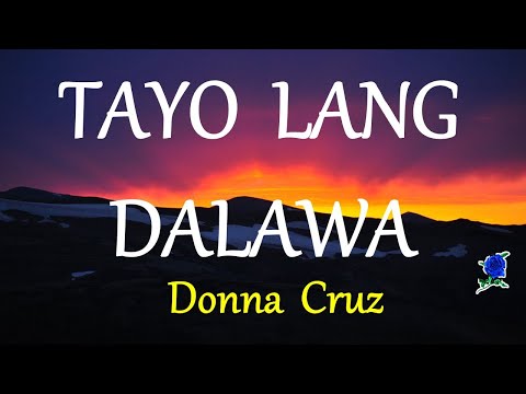 TAYO LANG DALAWA -  DONNA CRUZ lyrics HD