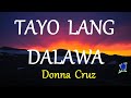 TAYO LANG DALAWA DONNA CRUZ Lyrics HD