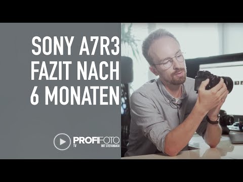 Das solltest du vor dem Systemwechsel wissen - Fazit nach 1/2 Jahr Sony A7R3