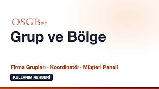 Firma Grup ve Bölge Yönetimi: Gruplar, Koordinatör ve Müşteri Paneli | OSGBpro K
