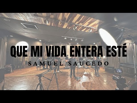 Samuel Saucedo - Que Mi Vida Entera Esté (Entera Consagración)