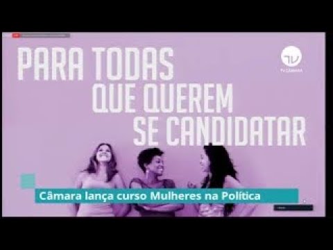 Câmara lança curso Mulheres na Política - 28/07/20*