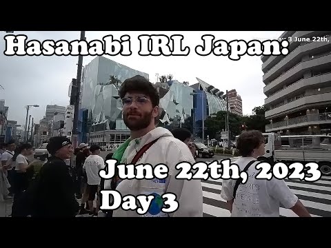 Hasanabi IRL: Japan Day 3 (June 22, 2023)