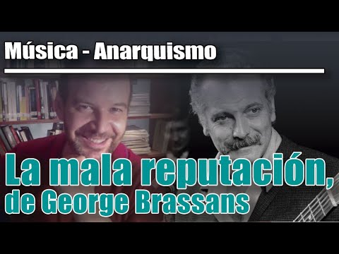 MÚSICA_ANARQUISMO: "LA MALA REPUTACIÓN", de Georges Brassens (y sus versiones en castelllano)