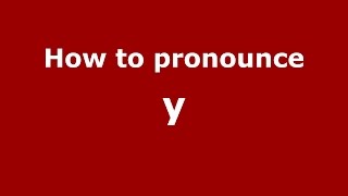 How to pronounce Y