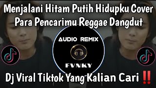 Download lagu MENJALANI HITAM PUTIH HIDUPKU COVER REGGAE DANGDUT • PARA PENCARIMU COVER VIRAL TIKTOK🔥🔥 mp3