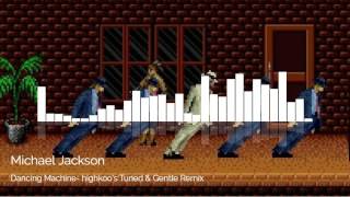 Michael Jackson - Dancing Machine ( highkoo&#39;s Tuned &amp; Gentle Remix )