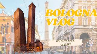 Bologna Gezi Rehberi: Bolonya Nasıl Gezilir
