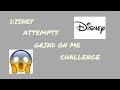disney tries grind on me challenge disney tries grind on me challenge