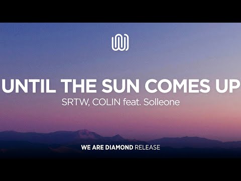 SRTW, COLIN - Until the Sun Comes Up (feat. Solleone)
