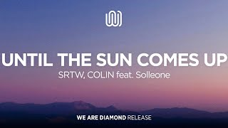 SRTW, COLIN - Until the Sun Comes Up (feat. Solleone)