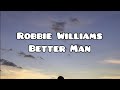 Robbie Williams - Better Man (Lyrics)