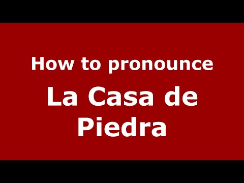 How to pronounce La Casa de Piedra (Mexico/Mexican Spanish) - PronounceNames.com