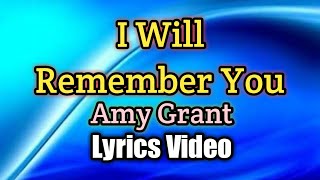 I Will Remember You - Amy Grant (Lyrics Video)