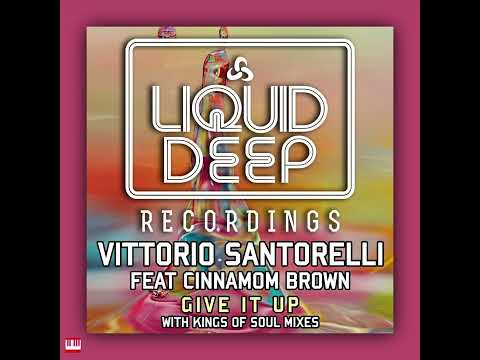 Vittorio Santorelli Feat Cinnamon Brown - Give It Up (Kings Of Soul Vocal Mix) [LIQUID DEEP REC...