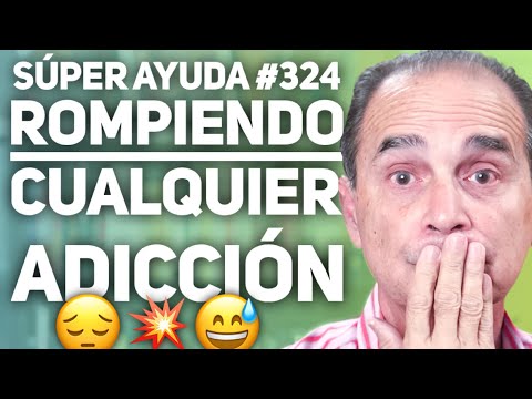 SÚPER AYUDA #324  Rompiendo Cualquier Adicción