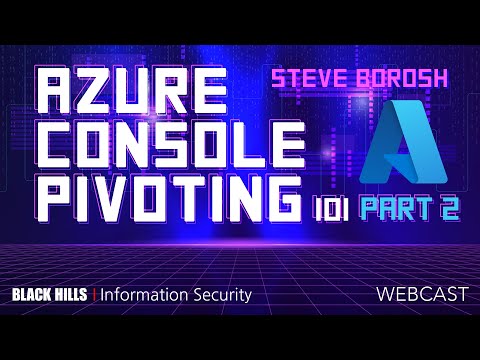 Part 2-Azure Console Pivoting 101 | Steve Borosh