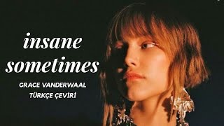 Insane Sometimes - Grace Vanderwaal (Türkçe Çeviri)