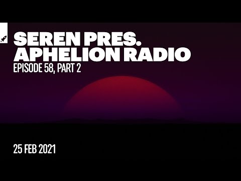 Aphelion Radio 058 - Part 2 with Seren (February 25, 2021) [1 Hour Trance & Progressive Studio Mix]