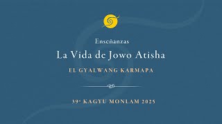 Enseñanzas La Vida de Jowo Atisha • El Gyalwang Karmapa • 39º Kagyu Monlam 2025 • Segundo Día