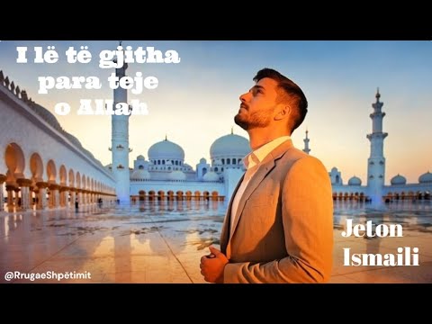 Jeton Ismaili - I lë të gjitha para teje o Allah