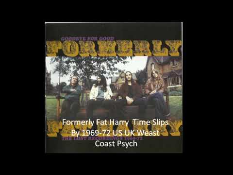 Formerly Fat Harry "Time Slips By" 1969 - 72 US / UK Weast Coast Psych