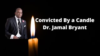 The Sermon- Convicted By a Candle! Dr. Jamal Bryant