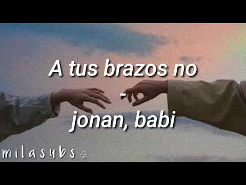 Jonan, Babi - A tus brazos no ♧ Letra