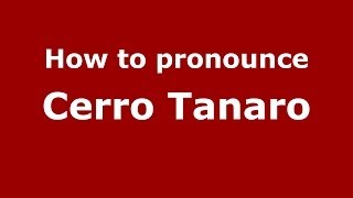 How to pronounce Cerro Tanaro