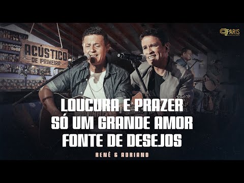 Renê & Adriano - Loucura E Prazer / Só Um Grande Amor / Fonte De Desejos - Acústico De Primeira