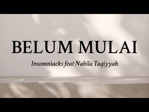 Belum Mulai - Insomniacks feat Nabilla Taqiyyah Lyrics / Lirik