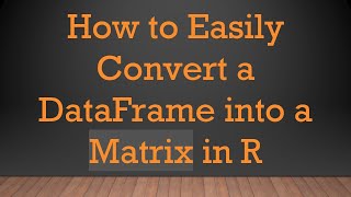 Download the video "How to Easily Convert a DataFrame into a Matrix in R"