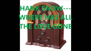 HANK SNOW   WHERE HAS ALL THE LOVE GONE