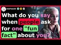 Fun facts about people you didn't know - r/AskReddit