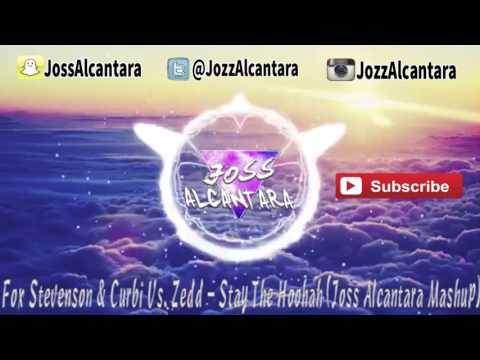 Fox stevenson & curbi Vs  Zedd   Stay the Hoohah Joss Alcantara Mashup F