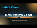 You Complete Me The Ultimate Romantic Love Song Trending Love Ballad 2025 Lyrics