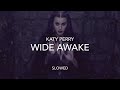 Katy Perry - Wide Awake ~ Slowed