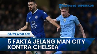 Terdapat 5 Fakta Jelang Laga FA Cup Man City Vs Chelsea, The Citizens Mendominasi di 4 Laga Terakhir