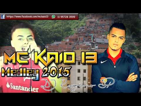 MC KAIO 13 - MEDLEY 2015 (DJ Rogério SP)