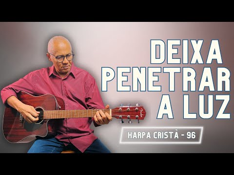 Deixa Penetrar a Luz - Harpa Cristã
