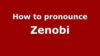 How to pronounce Zenobi