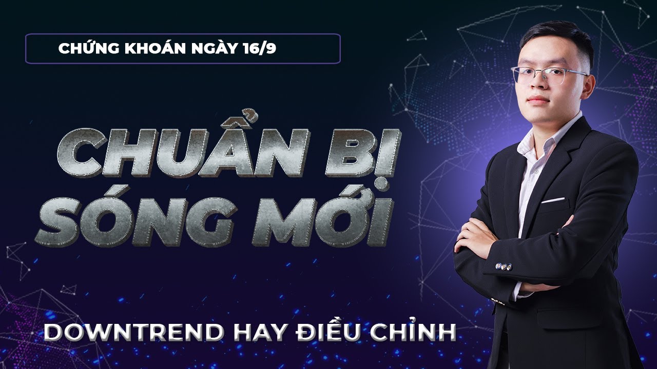 Nhận định thị trường chứng khoán 16/9: Chuẩn bị gì cho sóng chứng khoán mới?