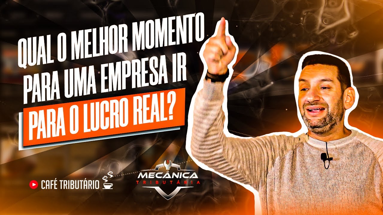Qual o melhor momento para uma empresa ir para o lucro real?