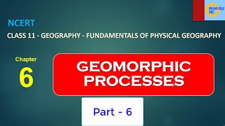 Class - 11, Chapter 6 Part -6- NCERT Geography | GEOMORPHIC PROCESSES  | हिंदी में